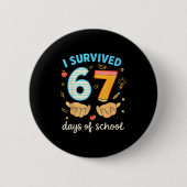 I Survived 67 Days Of School Funny Teacher Student Button (Vorderseite)