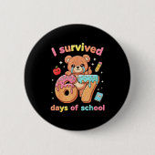 I Survived 67 Days Of School Funny Teddy Bear Six Button (Vorderseite)