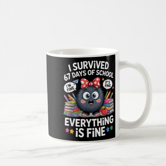 I Survived 67 Days Of School I'm Fine It's Fine Ev Kaffeetasse (Rechts)