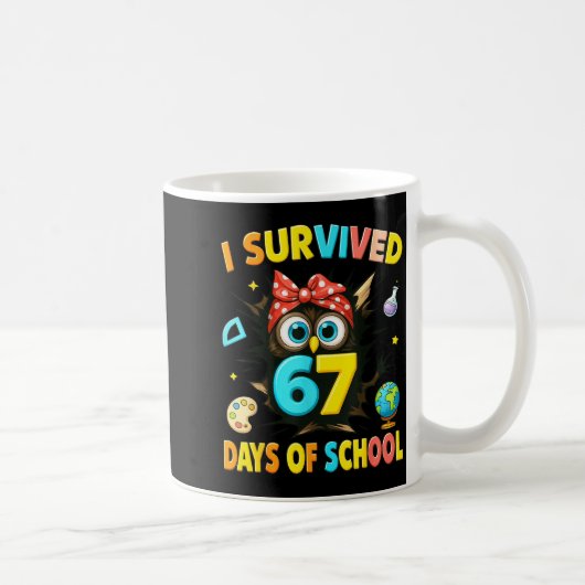 I Survived 67 Days Of School Six Seven Teachers St Kaffeetasse (Rechts)