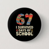 I Survived 67 Days Of School - Teachers Students B Button (Vorderseite)