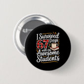 I Survived 67 Days With My Awesome Student Teacher Button (Vorne & Hinten)