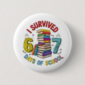 I Survived 6 7 Days of School 100th Days Of School Button (Vorderseite)