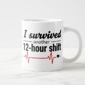 I Survived Another 12-Hour Shift Nurse Coffee Mug  Jumbo-Tasse (Rechts)
