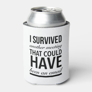 I survived another meeting that could have been an dosenkühler