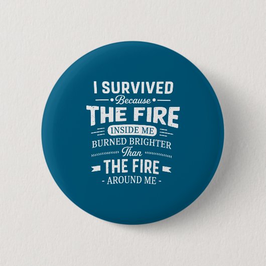 I Survived Because The Fire Inside Me Burned Brigh Button (Vorderseite)