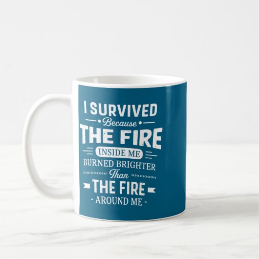 I Survived Because The Fire Inside Me Burned Brigh Kaffeetasse (Links)
