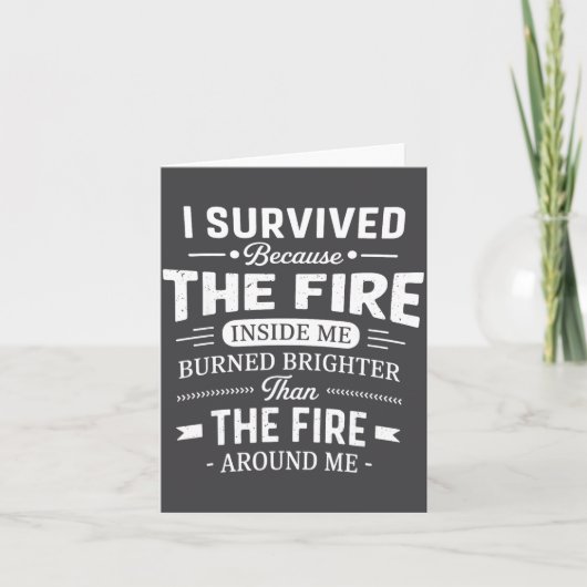 I Survived Because The Fire Inside Me Burned Brigh Karte (Vorderseite)