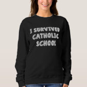I Survived Catholic School Religious Catholics Sweatshirt (Vorderseite)