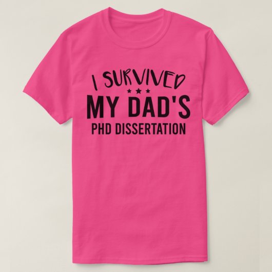 I Survived My Dadx27s Phd Dissertation 1 T-Shirt (Design vorne)