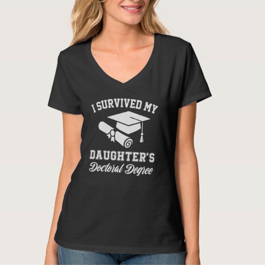 i survived my daughters doctoral doctorate degree  T-Shirt (Vorderseite)