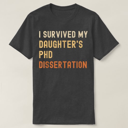 I survived my daughter's PhD dissertation graduate T-Shirt (Design vorne)