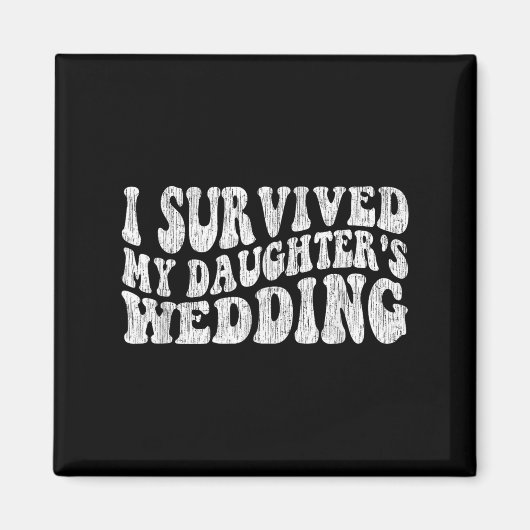 I Survived My Daughter's Wedding Funny Quote Magnet (Vorne)