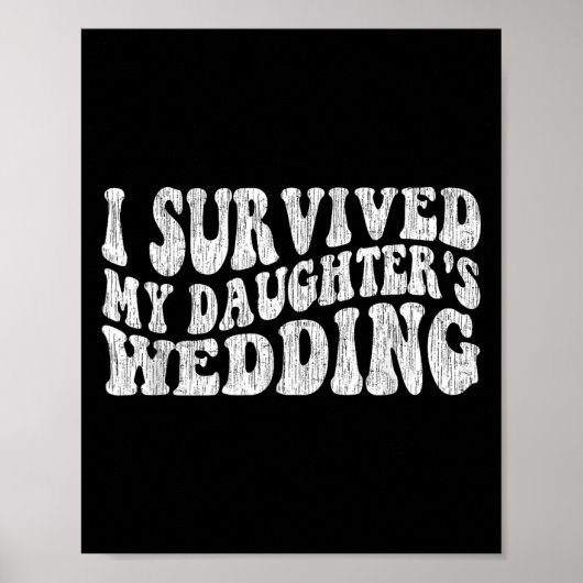 I Survived My Daughter's Wedding Funny Quote Poster (Vorne)