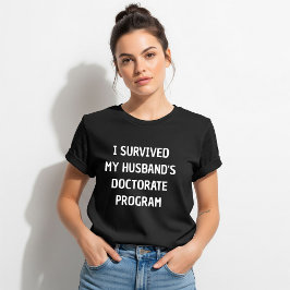 I Survived My Husband's Doctorate Program Shirt, T-Shirt