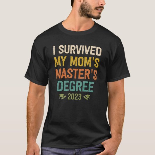 i survived my moms masters degree graduation 2023 T-Shirt (Vorderseite)