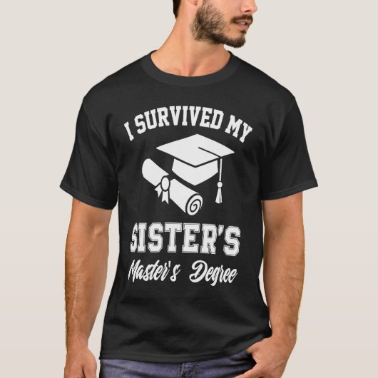 i survived my sister masters graduation graduate m T-Shirt (Vorderseite)