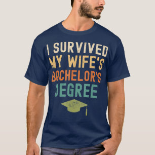 I Survived My wife's bachelor's Degree graduation T-Shirt