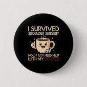 I Survived Shoulder Surgery Funny Coffee Lover Men Button (Vorderseite)