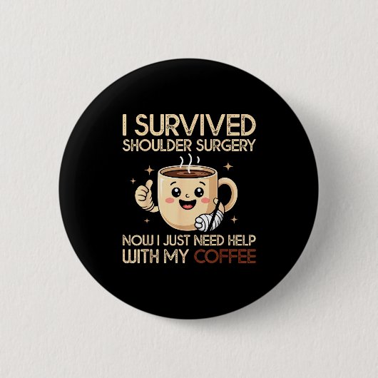 I Survived Shoulder Surgery Funny Coffee Lover Men Button (Vorderseite)