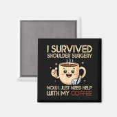 I Survived Shoulder Surgery Funny Coffee Lover Men Magnet (Vorderseite/Rückseite)