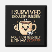 I Survived Shoulder Surgery Funny Coffee Lover Men Magnet (Vorne)