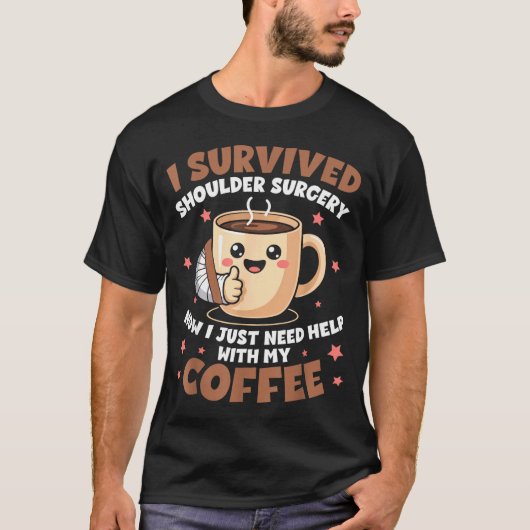I Survived Shoulder Surgery Funny Coffee Lover Men T-Shirt (Vorderseite)