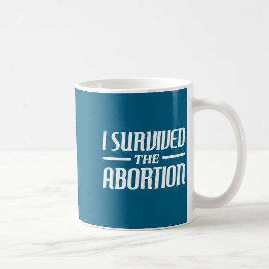 I Survived The Abortion Funny Sarcastic Quotes Kaffeetasse (Rechts)