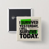I Survived Yesterday, I Will Survive Today Button (Vorne & Hinten)