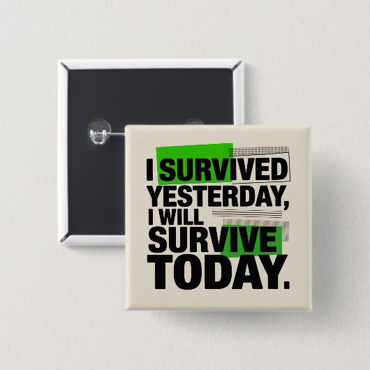I Survived Yesterday, I Will Survive Today Button (Vorne & Hinten)