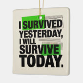 I Survived Yesterday, I Will Survive Today Keramikornament (Links)