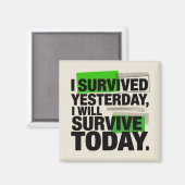 I Survived Yesterday, I Will Survive Today Magnet (Vorderseite/Rückseite)