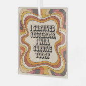 I Survived Yesterday, I Will Survive Today Ornament Aus Glas (Vorderseite links)