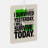 I Survived Yesterday, I Will Survive Today Ornament Aus Metall (Vorderseite Rechts)