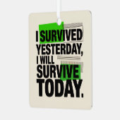 I Survived Yesterday, I Will Survive Today Ornament Aus Metall (Vorderseite links)