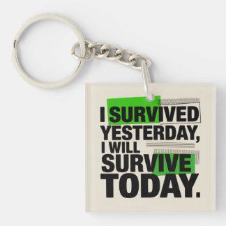 I Survived Yesterday, I Will Survive Today Schlüsselanhänger