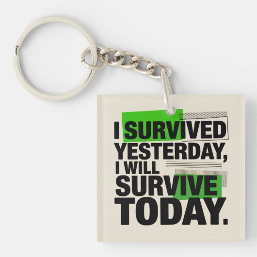 I Survived Yesterday, I Will Survive Today Schlüsselanhänger (Vorderseite)