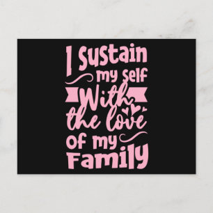 I Sustain my self with the love of my Family Postkarte