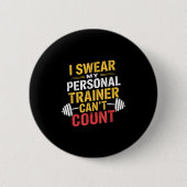 I Swear My Trainer Can’t Count Funny Gym Button (Vorderseite)