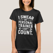 I Swear My Trainer Can’t Count Funny Gym Sarcasm T-Shirt (Vorderseite)