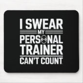 I Swear My Trainer Can’t Count Funny Lifting Quote Mousepad (Vorne)