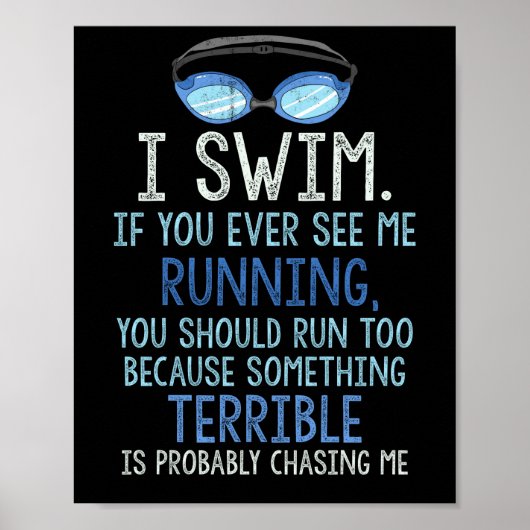 I Swim If You Ever See Me Running You Should Run Poster (Vorne)