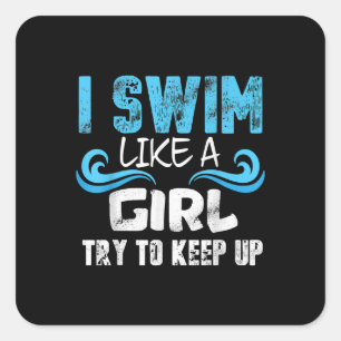 I Swim Like A Girl Try To Keep Up - Funny Swimming Quadratischer Aufkleber