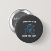I Swim With Shark, What's Your Hobby, Funny Scuba Button (Vorne & Hinten)