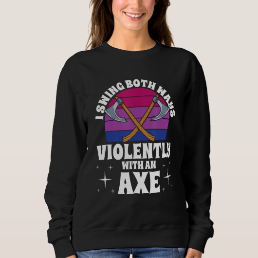 I Swing Both Ways Violently With An Axe Bisexual L Sweatshirt (Vorderseite)