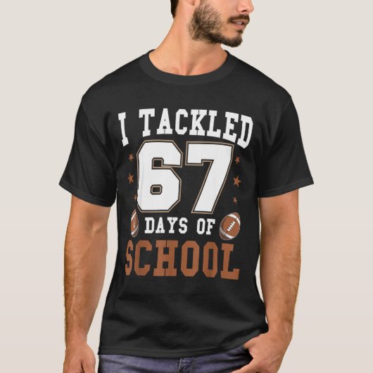 I Tackled 67 Days Of School Funny Six Seven Meme F T-Shirt (Vorderseite)