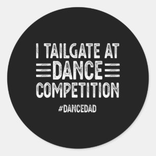 I Tailgate at Dance Competitions #dancedad Dance D Runder Aufkleber