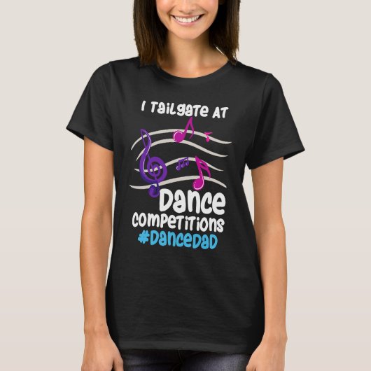 I Tailgate At Dance Competitions DanceDad T-Shirt (Vorderseite)