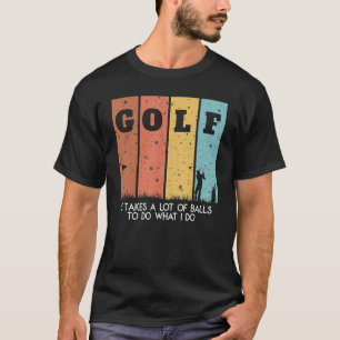 I Takes A Lot Of Balls Manolo Golf for Golfers T-Shirt