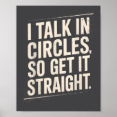 I Talk In Circles So Get It Straight Funny Sarcast Poster (Vorne)